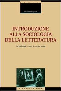 Introduzione alla sociologia della letteratura. La tradizione, i testi, le nuove teorie - Giovanni Ragone - copertina