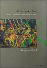 Il peso della linea: nozione e (neg)azione del pensiero lineare in architettura - Alessandro Gubitosi - copertina