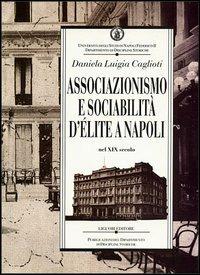 Associazionismo e sociabilità d'élite a Napoli nel XIX secolo - Daniela L. Caglioti - copertina