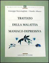 Trattato della malattia maniaco-depressiva - Giuseppe Roccatagliata,Claudio Albano - copertina