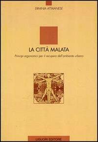 La città malata. Principi ergonomici per il recupero dell'ambiente urbano - Erminia Attaianese - copertina