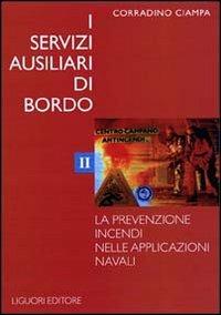 I servizi ausiliari di bordo. Vol. 2: La prevenzione incendi nelle applicazioni navali. - Corradino Ciampa - copertina
