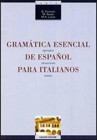 Gramatica esencial de espanol para italianos. Ejemplos, situaciones, textos - Giovanna Formichi,M. Addolorata Nuzzo,M. Luque Barrenechea de Los Angeles - copertina