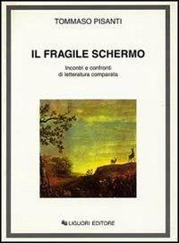 Il fragile schermo. Incontri e confronti di letteratura comparata - Tommaso Pisanti - copertina
