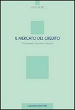 Il mercato del credito. Ordinamento, strumenti e istituzioni