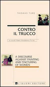 Contro il trucco. A discourse against painting and tincturing of women - Thomas Tuke - copertina