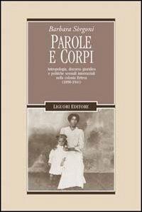 Parole e corpi. Antropologia, discorso giuridico e politiche sessuali interrazziali nella colonia Eritrea (1890-1941) - Barbara Sorgoni - copertina