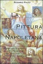 La pittura napoletana. Storia delle opere e dei maestri dall'età antica ai nostri giorni
