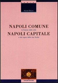 Napoli comune, Napoli capitale. Le finanze della città e del Regno delle Due Sicilie - Nicola Ostuni - copertina