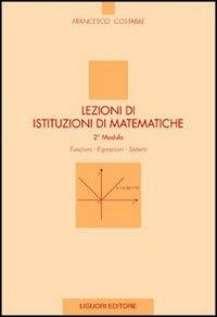 Lezioni di istituzioni di matematiche. 2º modulo. Funzioni, equazioni, sistemi - Francesco Costabile - copertina