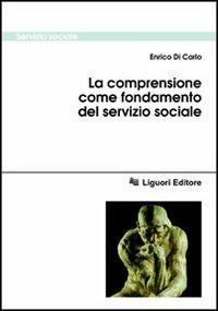 La comprensione come fondamento del servizio sociale - Enrico Di Carlo - copertina