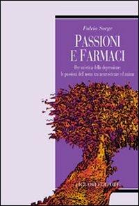 Passioni e farmaci. Per un'etica della depressione: le passioni dell'uomo tra neuroscienze ed anima - Fulvio Sorge - copertina