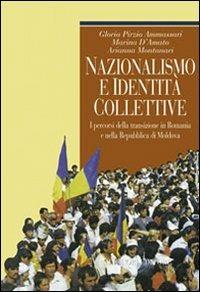 Nazionalismo e identità collettive. I percorsi della transizione in Romania e nella Repubblica di Moldova - Gloria Pirzio Ammassari,Marina D'Amato,Arianna Montanari - copertina