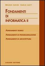 Fondamenti di informatica. Fondamenti teorici, fondamenti di programmazione, fondamenti di architettura. Vol. 2