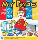 MyP@ge. Creare una pagina web è un gioco da bambini! Con CD-ROM