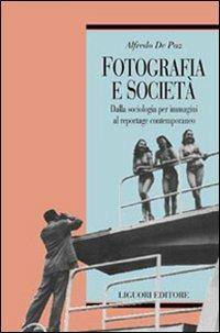 Fotografia e società. Dalla sociologia per immagini al reportage contemporaneo - Alfredo De Paz - copertina
