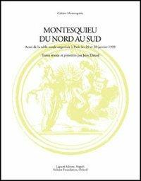Montesquieu du nord au sud. Actes de la Table ronde avec le soutien de la Maison des sciences de l'homme (Paris, 29-30 janvier 1999) - copertina