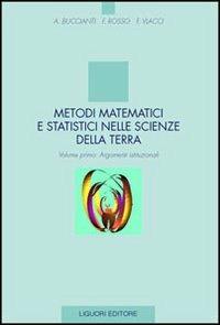Metodi matematici e statistici nelle scienze della terra. Vol. 1: Argomenti istituzionali. - Antonella Bucciani,Fabio Rosso,Fabio Vlacci - copertina