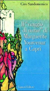 Il viaggio di nozze di Marguerite Yourcenar a Capri - Ciro Sandomenico - copertina