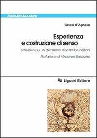 Esperienza e costruzione di senso. Riflessioni su un decennio di scritti bruneriani - Vasco D'Agnese - copertina