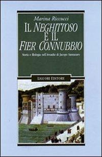 Il neghittoso e il fier connubbio. Storia e filologia nell'Arcadia di Jacopo Sannazaro - Marina Riccucci - copertina
