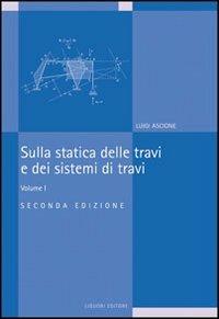 Sulla statica delle travi e dei sistemi di travi. Vol. 1 - Luigi Ascione - copertina