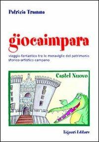 Giocaimpara al museo. Viaggio fantastico nel patrimonio storico-artistico campano - Patrizia Tramma - copertina