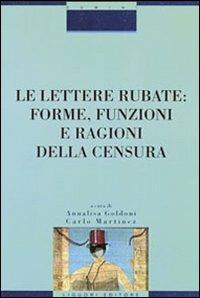 Le lettere rubate: forme, funzioni e ragioni della censura - Annalisa Goldoni,Carlo Martinez - copertina