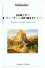 Bioetica e pluralismo dei valori. Tolleranza, principi, ideali morali