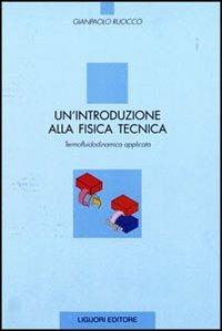 Un' introduzione alla fisica tecnica. Termofluidodinamica applicata - Gianpaolo Ruocco - copertina