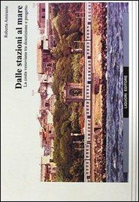 Dalle stazioni al mare. La costa vesuviana tra descrizione e progetto - Roberta Amirante - copertina
