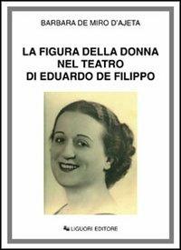 La figura della donna nel teatro di Eduardo de Filippo - Barbara De Miro D'Ajeta - copertina