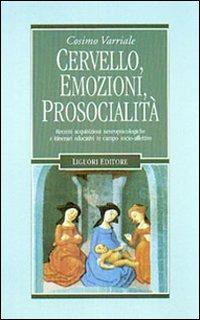 Cervello, emozioni, prosocialità. Recenti acquisizioni neuropsicologiche e itinerari educativi in campo socio-affettivo - Cosimo Varriale - copertina