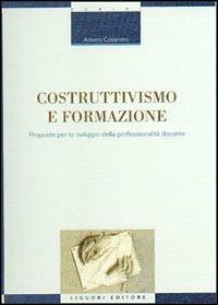 Costruttivismo e formazione. Proposte per lo sviluppo della professionalità docente - Antonio Cosentino - copertina