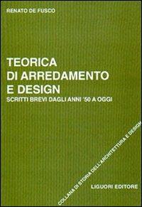 Teorica di arredamento e design. Scritti brevi dagli anni '50 ad oggi - Renato De Fusco - copertina