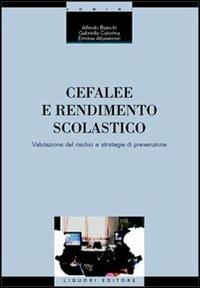 Cefalee e rendimento scolastico. Valutazione del rischio e strategie di prevenzione - Alfredo Bianchi,Gabriella Caterina,Erminia Attaianese - copertina