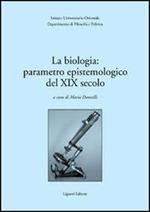 La biologia: parametro epistemologico del XIX secolo. Atti del Seminario internazionale (30-31 marzo 2001)