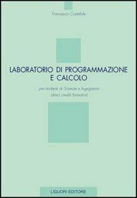 Laboratorio di programmazione e calcolo per studenti di scienze e ingegneria (dieci crediti formativi) - Francesco Costabile - copertina