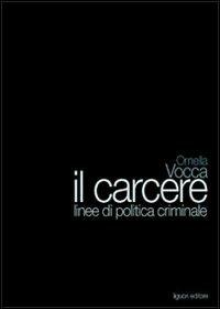Il carcere. Linee di politica criminale - Ornella Vocca - copertina