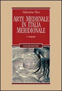 Arte medievale in Italia meridionale. Vol. 1: Campania. - Valentino Pace - copertina