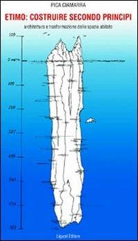 Etimo: costruire secondo i principi. Architettura e trasformazione dello spazio abitato - Massimo Pica Ciamarra - copertina