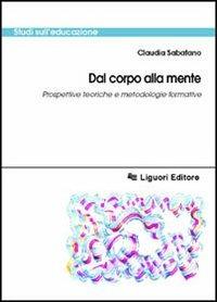 Dal corpo alla mente. Prospettive teoriche e metodologiche formative - Claudia Sabatano - copertina