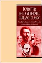 I caratteri della modernità: parlano i classici. Marx, Engels, Durkheim, Simmel, Weber, Elias