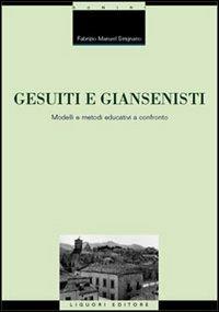 Gesuiti e Giansenisti. Modelli e metodi educativi a confronto - Fabrizio Manuel Sirignano - copertina