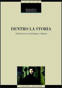 Dentro la storia. Orientamenti di metodologia e didattica - Giovanni Greco,Davide Monda - copertina