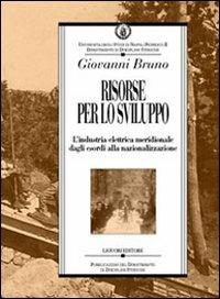 Risorse per lo sviluppo. L'industria elettrica meridionale dagli esordi alla nazionalizzazione - Giovanni Bruno - copertina