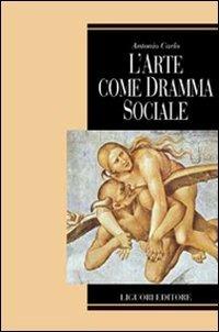 L' arte come dramma sociale - Antonio Carlo - copertina