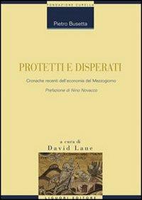 Protetti e disperati. Cronache recenti dell'economia del Mezzogiorno - Pietro Busetta - copertina