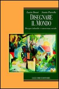 Disegnare il mondo. Disegno infantile e conoscenza sociale - Lucia Donsì,Santa Parrello - copertina