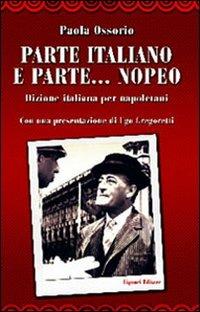 Parte italiano e parte... nopeo. Dizione italiana per napoletani - Paola Ossorio - copertina